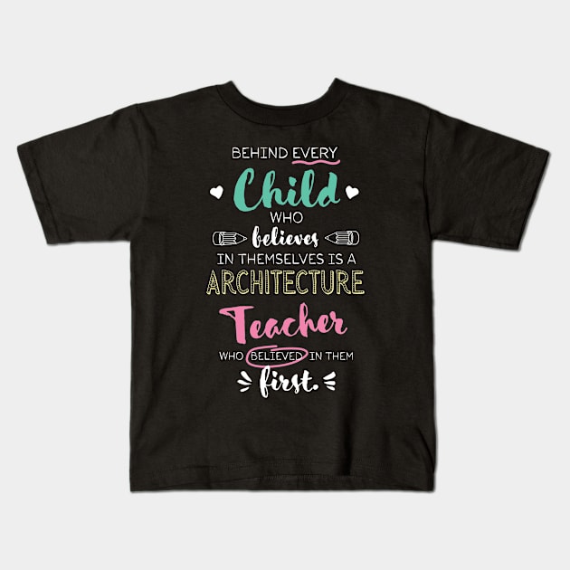 Great Architecture Teacher who believed - Appreciation Quote Kids T-Shirt by BetterManufaktur